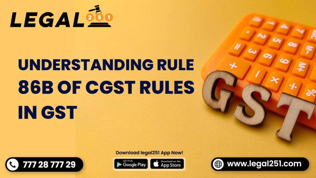 Understanding Rule 86B Of CGST Rules In GST